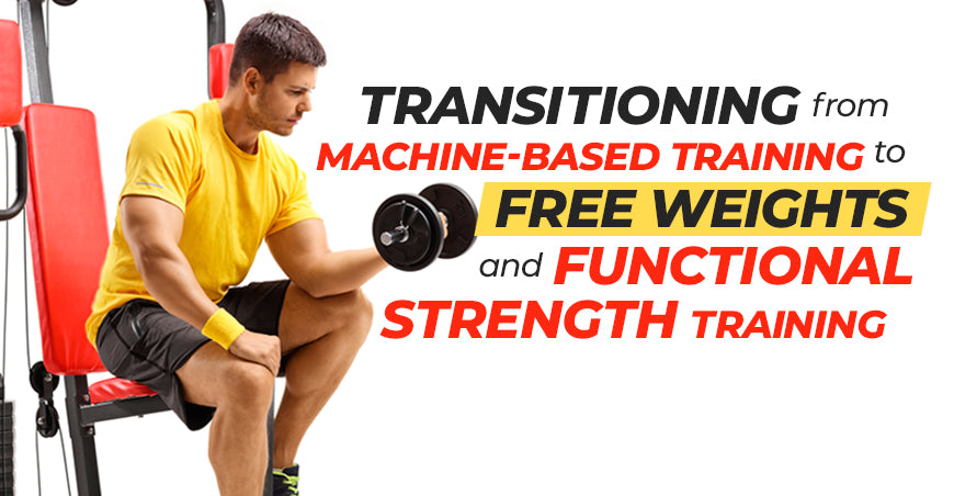 Transitioning From Machine-Based Training to Free Weights and Functional Strength Training